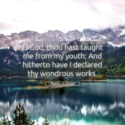 Picture 05 - Psalms 71:17 ASV - O God, thou hast taught me from my youth; And - Bible Verse Picture