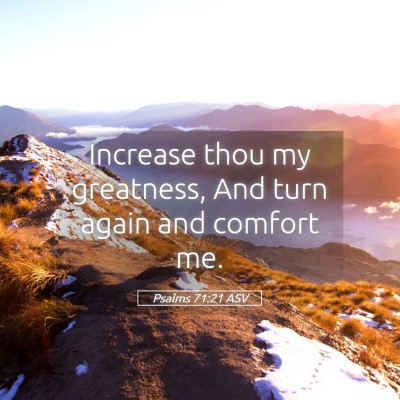 Picture 05 - Psalms 71:21 ASV - Increase thou my greatness, And turn again and - Bible Verse Picture