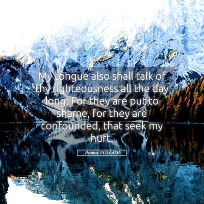 Picture 05 - Psalms 71:24 ASV - My tongue also shall talk of thy righteousness - Bible Verse Picture
