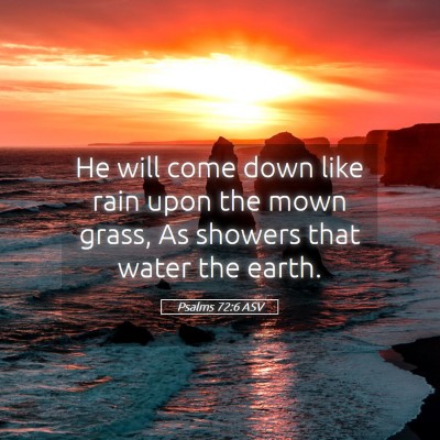 Picture 05 - Psalms 72:6 ASV - He will come down like rain upon the mown grass, - Bible Verse Picture