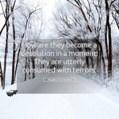 Picture 05 - Psalms 73:19 ASV - How are they become a desolation in a moment! - Bible Verse Picture