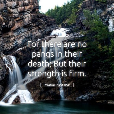 Picture 05 - Psalms 73:4 ASV - For there are no pangs in their death; But their - Bible Verse Picture