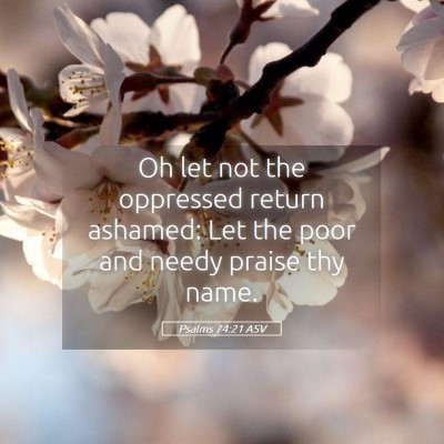 Picture 05 - Psalms 74:21 ASV - Oh let not the oppressed return ashamed: Let the - Bible Verse Picture