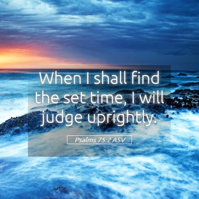Picture 05 - Psalms 75:2 ASV - When I shall find the set time, I will judge - Bible Verse Picture