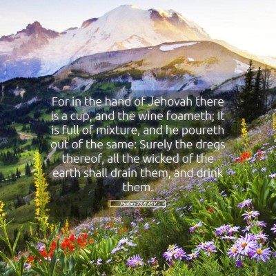 Picture 05 - Psalms 75:8 ASV - For in the hand of Jehovah there is a cup, and - Bible Verse Picture
