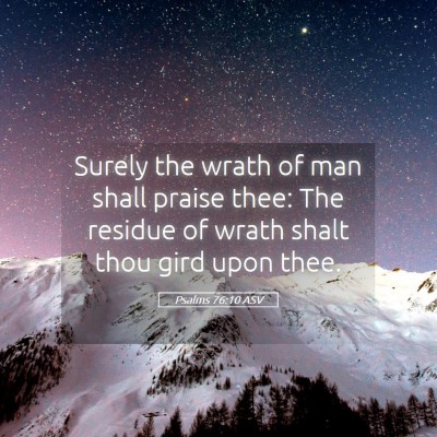 Picture 05 - Psalms 76:10 ASV - Surely the wrath of man shall praise thee: The - Bible Verse Picture