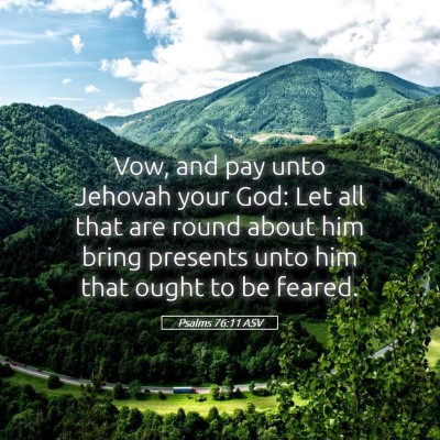 Picture 05 - Psalms 76:11 ASV - Vow, and pay unto Jehovah your God: Let all that - Bible Verse Picture