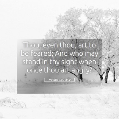 Picture 05 - Psalms 76:7 ASV - Thou, even thou, art to be feared; And who may - Bible Verse Picture