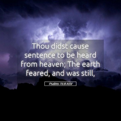Picture 05 - Psalms 76:8 ASV - Thou didst cause sentence to be heard from - Bible Verse Picture