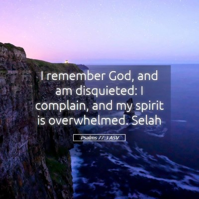 Picture 05 - Psalms 77:3 ASV - I remember God, and am disquieted: I complain, - Bible Verse Picture