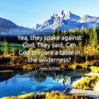 Picture 05 - Psalms 78:19 ASV - Yea, they spake against God; They said, Can God - Bible Verse Picture