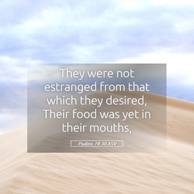 Picture 05 - Psalms 78:30 ASV - They were not estranged from that which they - Bible Verse Picture
