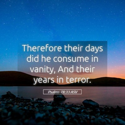 Picture 05 - Psalms 78:33 ASV - Therefore their days did he consume in vanity, - Bible Verse Picture