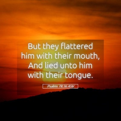 Picture 05 - Psalms 78:36 ASV - But they flattered him with their mouth, And lied - Bible Verse Picture