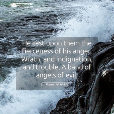 Picture 05 - Psalms 78:49 ASV - He cast upon them the fierceness of his anger, - Bible Verse Picture