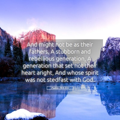 Picture 05 - Psalms 78:8 ASV - And might not be as their fathers, A stubborn and - Bible Verse Picture