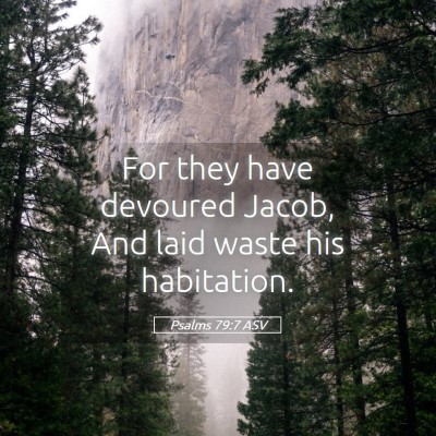 Picture 05 - Psalms 79:7 ASV - For they have devoured Jacob, And laid waste his - Bible Verse Picture