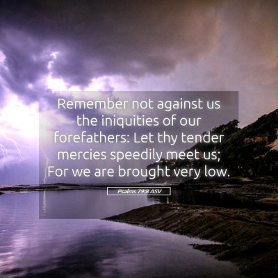Picture 05 - Psalms 79:8 ASV - Remember not against us the iniquities of our - Bible Verse Picture