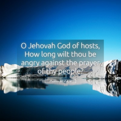 Picture 05 - Psalms 80:4 ASV - O Jehovah God of hosts, How long wilt thou be - Bible Verse Picture