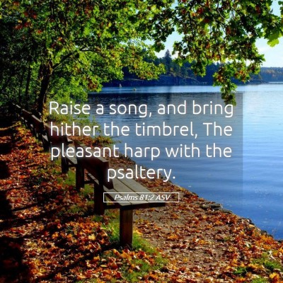Picture 05 - Psalms 81:2 ASV - Raise a song, and bring hither the timbrel, The - Bible Verse Picture