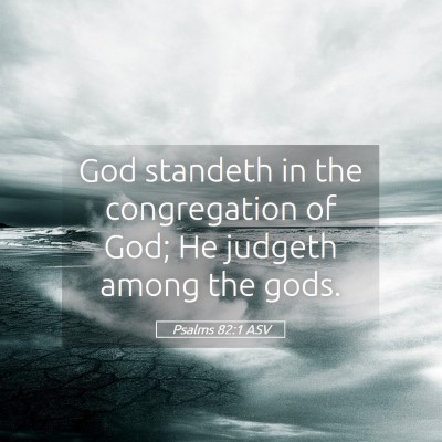 Picture 05 - Psalms 82:1 ASV - God standeth in the congregation of God; He - Bible Verse Picture
