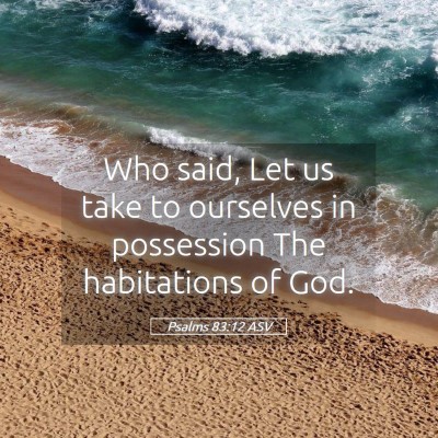 Picture 05 - Psalms 83:12 ASV - Who said, Let us take to ourselves in possession - Bible Verse Picture