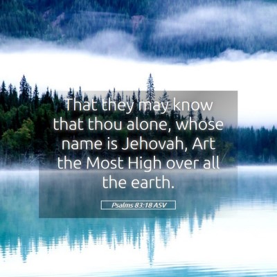 Picture 05 - Psalms 83:18 ASV - That they may know that thou alone, whose name is - Bible Verse Picture