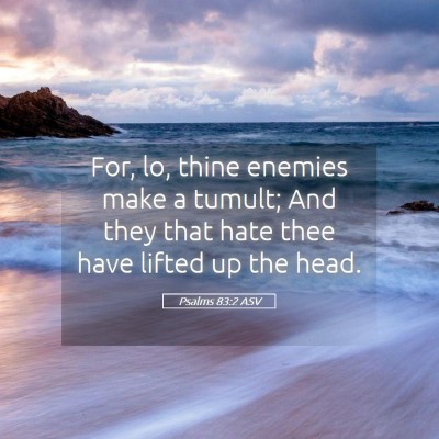 Picture 05 - Psalms 83:2 ASV - For, lo, thine enemies make a tumult; And they - Bible Verse Picture