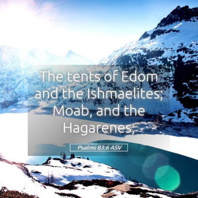 Picture 05 - Psalms 83:6 ASV - The tents of Edom and the Ishmaelites; Moab, and - Bible Verse Picture