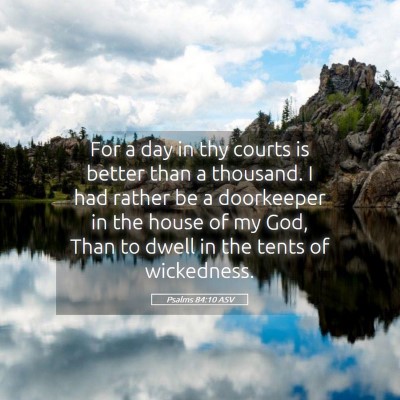 Picture 05 - Psalms 84:10 ASV - For a day in thy courts is better than a - Bible Verse Picture