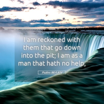 Picture 05 - Psalms 88:4 ASV - I am reckoned with them that go down into the - Bible Verse Picture