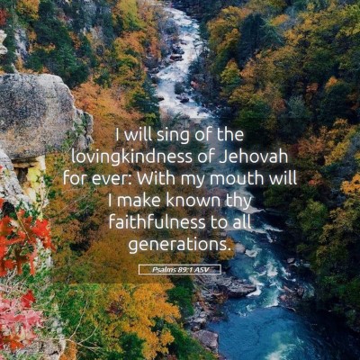 Picture 05 - Psalms 89:1 ASV - I will sing of the lovingkindness of Jehovah for - Bible Verse Picture