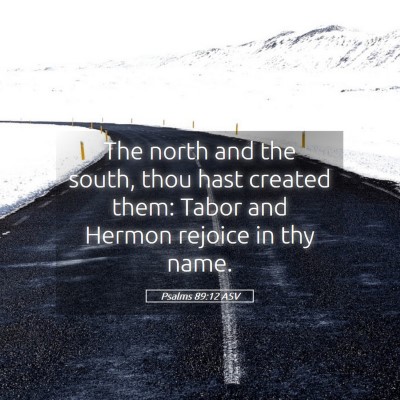 Picture 05 - Psalms 89:12 ASV - The north and the south, thou hast created them: - Bible Verse Picture