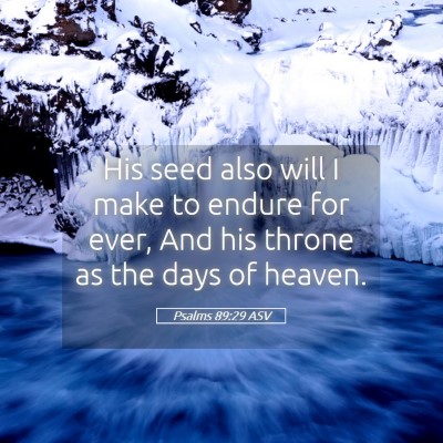 Picture 05 - Psalms 89:29 ASV - His seed also will I make to endure for ever, And - Bible Verse Picture
