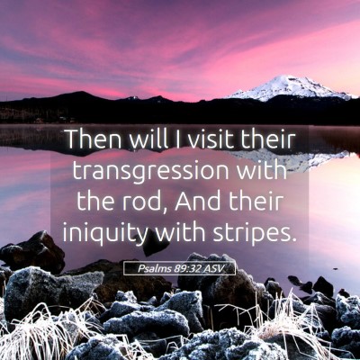 Picture 05 - Psalms 89:32 ASV - Then will I visit their transgression with the - Bible Verse Picture