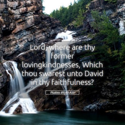 Picture 05 - Psalms 89:49 ASV - Lord, where are thy former lovingkindnesses, - Bible Verse Picture