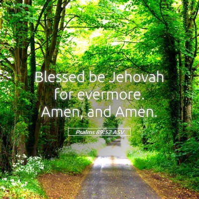 Picture 05 - Psalms 89:52 ASV - Blessed be Jehovah for evermore. Amen, and - Bible Verse Picture