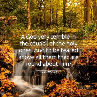 Picture 05 - Psalms 89:7 ASV - A God very terrible in the council of the holy - Bible Verse Picture
