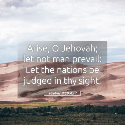 Picture 05 - Psalms 9:19 ASV - Arise, O Jehovah; let not man prevail: Let the - Bible Verse Picture