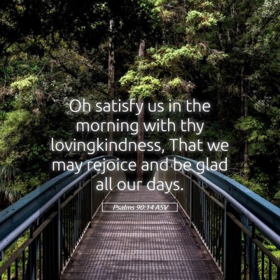 Picture 05 - Psalms 90:14 ASV - Oh satisfy us in the morning with thy - Bible Verse Picture