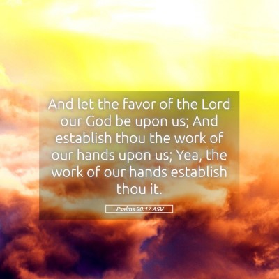 Picture 05 - Psalms 90:17 ASV - And let the favor of the Lord our God be upon us; - Bible Verse Picture