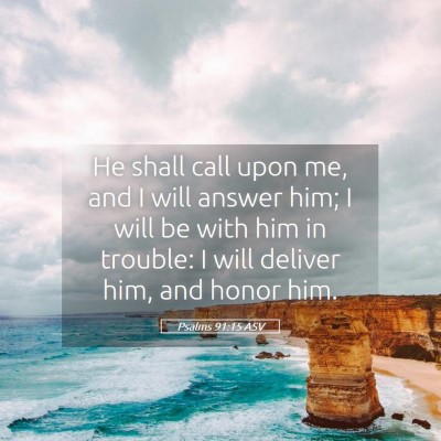Picture 05 - Psalms 91:15 ASV - He shall call upon me, and I will answer him; I - Bible Verse Picture