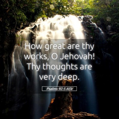 Picture 05 - Psalms 92:5 ASV - How great are thy works, O Jehovah! Thy thoughts - Bible Verse Picture