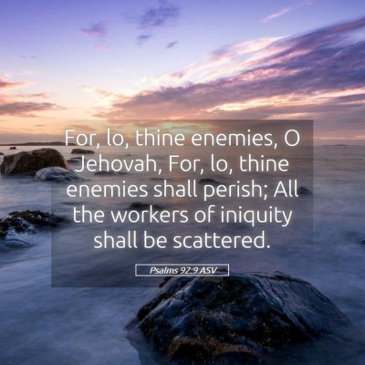 Picture 05 - Psalms 92:9 ASV - For, lo, thine enemies, O Jehovah, For, lo, thine - Bible Verse Picture