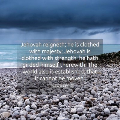 Picture 05 - Psalms 93:1 ASV - Jehovah reigneth; he is clothed with majesty; - Bible Verse Picture