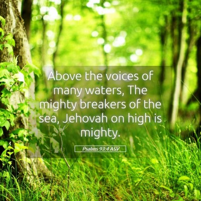 Picture 05 - Psalms 93:4 ASV - Above the voices of many waters, The mighty - Bible Verse Picture