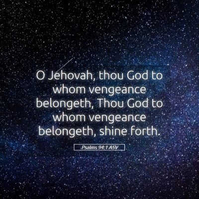 Picture 05 - Psalms 94:1 ASV - O Jehovah, thou God to whom vengeance belongeth, - Bible Verse Picture