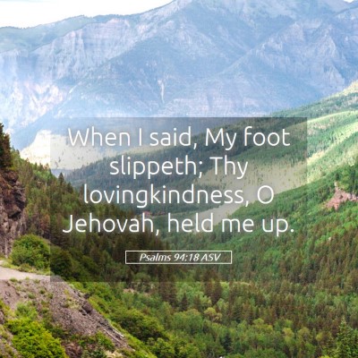 Picture 05 - Psalms 94:18 ASV - When I said, My foot slippeth; Thy - Bible Verse Picture
