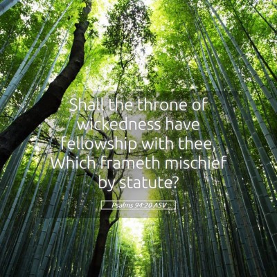 Picture 05 - Psalms 94:20 ASV - Shall the throne of wickedness have fellowship - Bible Verse Picture