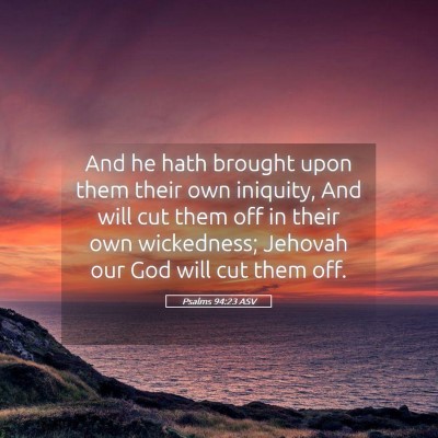 Picture 05 - Psalms 94:23 ASV - And he hath brought upon them their own iniquity, - Bible Verse Picture